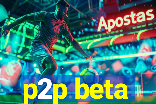 p2p beta